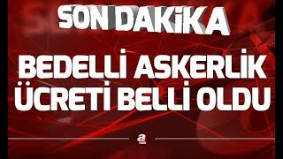 Bedelli askerlik ücreti belli oldu bedelli askerlik ücreti 2019  A Haber [upl. by Piselli214]