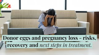 Donor eggs and pregnancy loss  risks recovery and next steps in treatment [upl. by Hillary]