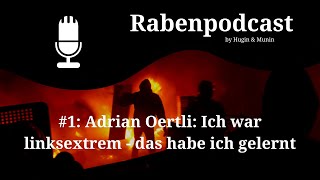 Rabenpodcast 1 Adrian Oertli Ich war linksextrem  das habe ich gelernt [upl. by Notrom]