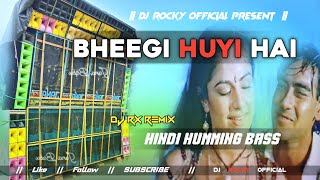 BHEEGI HUYI HAI DJ SONG  HINDI HUMMING BASS  DJ RX REMIX X DJ BM REMIX X DJ ROCKY OFFICIAL [upl. by Olive]