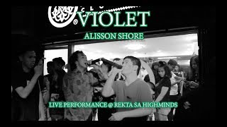 ALISSON SHORE  VIOLET LIVE PERFORMANCE  REKTA SA HIGHMINDS [upl. by Dietrich]