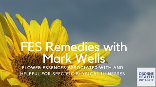 FES with Mark Wells  Flower Essences associated with amp helpful for specific physical illnesses [upl. by Kaliski582]