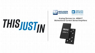 Analog Devices Inc AD8417 Bidirectional Current Sense Amplifiers This Just In  Mouser Electronics [upl. by Ahselat]