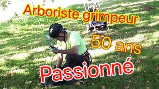 Arboriste grimpeur 50 ans Passionné [upl. by Analiese]