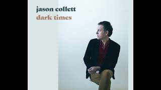 Jason Collett  Dark Times Official Packshot [upl. by Violeta]