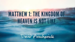 Incomparable  Matthew 1 The Kingdom of Heaven is Not Like [upl. by Oedama]