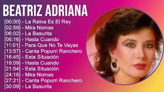 Beatriz Adriana 2024 MIX Grandes Exitos  La Reina Es El Rey Mira Nomas La Basurita Hasta Cuando [upl. by Ylrebmic30]