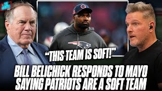 Bill Belichick Reacts To HC Mayo Calling Patriots quotA Soft Football Teamquot  Pat McAfee Show [upl. by Zak]