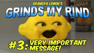 Grandpa Lemon  Grinds My Rind 3 Very Important Message [upl. by Enyledam819]