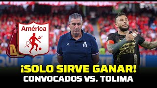 AMÉRICA DE CALI SE JUEGA TODO  CONVOCADOS VS DEPORTES TOLIMA LESIONADOS Y BAJAS  ¿OTRA VEZ [upl. by Raye773]