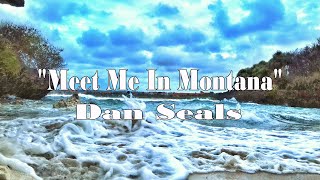 Meet Me In Montana  Dan Seals [upl. by Litton478]