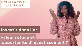 349  Investir dans l’or  valeur refuge et opportunité d’investissement [upl. by Worra]