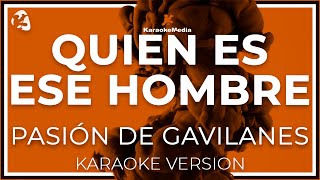 Pasion De Gavilanes  Quien Es Ese Hombre LETRA INSTRUMENTAL KARAOKE [upl. by Kronick]