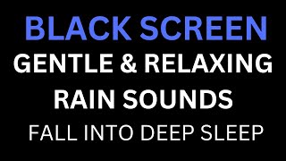 Gentle amp Relaxing Rain Sounds for Deep Sleep  Black Screen No Distractions 10 Hours [upl. by Nevin]