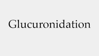 How to Pronounce Glucuronidation [upl. by Brandt]