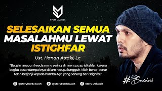 Selesaikan Semua Masalahmu Lewat Istighfar  Ust Hanan Attaki Lc [upl. by Tnarb]