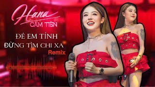 ĐỂ EM TÍNH  ĐỪNG TÌM CHI XA  REMIX   HANA CẨM TIÊN LIVE TẠI DALLAS CLUB BÀ RỊA [upl. by Rubma]