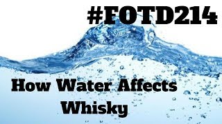 FOTD214 Why Water Improves Whisky [upl. by Broder]