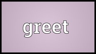 Greet Meaning [upl. by Lady]