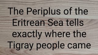 The Periplus of the Erytrean Sea tells exactly where the Tigray people came from [upl. by Nadual]