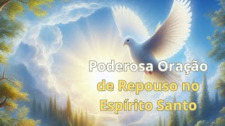 Poderosa Oração de Repouso no Espírito Santo [upl. by Alyakcm]