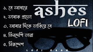 Ashes All Sad LoFi SonG  অশেষ এর দুঃখের গান  Bangla Sad LoFi SonG  LoFi GaaN [upl. by Liahus]