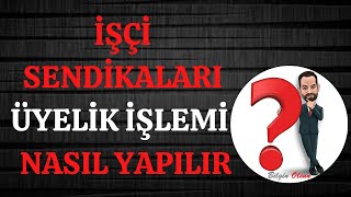 İŞÇİ SENDİKALARI ÜYELİK İŞLEMİ  NASIL YAPILIR  E DEVLET [upl. by Munafo]