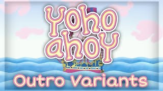 Yoho Ahoy  Outro Variants [upl. by Odlanir]