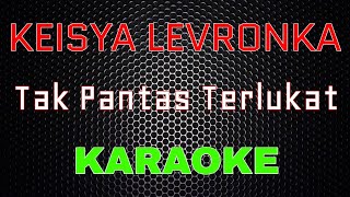 Keisya Levronka  Tak Pantas Terluka Karaoke  LMusical [upl. by Onidranreb]