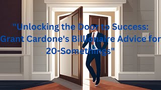 quotUnlocking the Door to Success Grant Cardones Billionaire Advice for 20Somethingsquot [upl. by Kcirdlek]