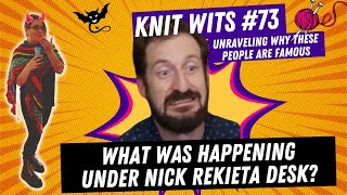 KNIT WITS 73 What was REALLY happening under Nick Rekietas desk [upl. by Lewendal]