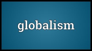 Globalism Meaning [upl. by Fabio655]