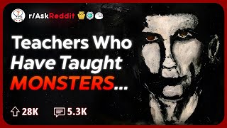 Teachers Whove Taught Future Monsters What Were They Like  Reddit Stories [upl. by Yadrahc]