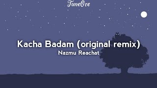 Nazmu Reachat  Kacha Badam original song remix Lyrics [upl. by Mariellen]