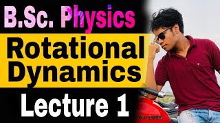 L1 Rotational Dynamics 1st year Bsc Physics  semester 1  Legendary Physics [upl. by Yusuk899]