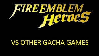 Fire Emblem Heroes VS Other Gacha GamesAn InDepth Look [upl. by Anitrebla207]