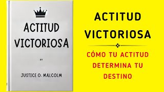 Actitud Victoriosa Cómo Tu Actitud Determina Tu Destino Audiolibro [upl. by Brownley]