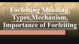 Forfeiting Meaning  Types of forfeiting Mechanism of Forfeiting  Importance of Forfeiture [upl. by Ynna]