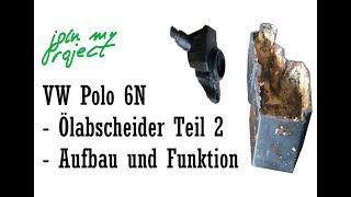 Ölabscheider Teil 2 Aufbau und Funktion  Kurbelwellengehäuseentlüftung  VW Polo 6N [upl. by Aniat]