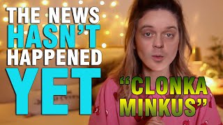 The News Hasnt Happened Yet  2 Clonka Minkus [upl. by Nauqes]