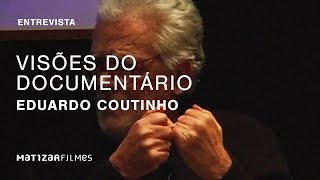 Visões do Documentário  Eduardo Coutinho  Parte 7 [upl. by Selwin]