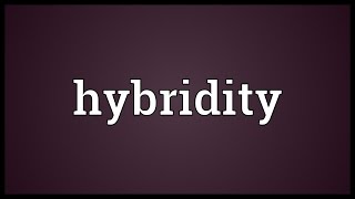 Hybridity Meaning [upl. by Nylavad]