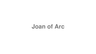 How to Pronounce quotJoan of Arcquot [upl. by Darby141]