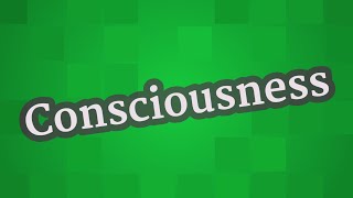 CONSCIOUSNESS pronunciation • How to pronounce CONSCIOUSNESS [upl. by Ttirrej]