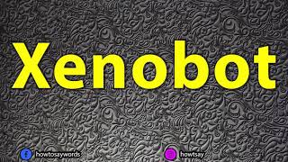 How To Pronounce Xenobot [upl. by Gonick]