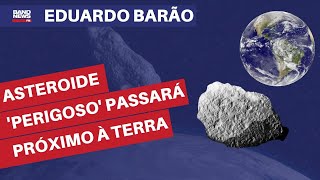 Asteroide considerado potencialmente perigoso passará próximo à Terra  Eduardo Barão [upl. by Vandervelde771]