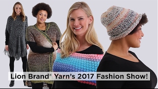 Lion Brand® Yarns 2017 Fashion Show [upl. by Gorman908]