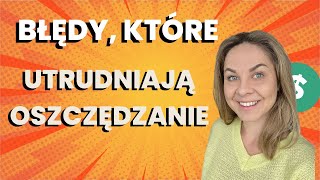 Błędy które utrudniają oszczędzanie pieniędzy 💵 [upl. by Ihc145]