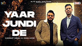 Yaar Jundi De Official Video Karamjit Anmol  Aman Hayer New Punjabi Song 2024EliteMusicIndia [upl. by Dazhahs]