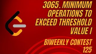 LeetCode  3065 Minimum Operations to Exceed Threshold Value I  Biweekly Contest 125 [upl. by Chiaki]